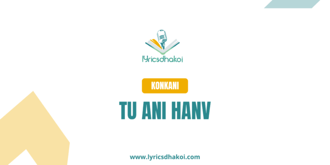 Tu Ani Hanv Konkani Lyrics for Karaoke Online - LyricsDhakoi.com