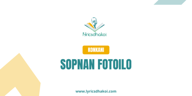 Sopnan Fotoilo Konkani Lyrics for Karaoke Online - LyricsDhakoi.com
