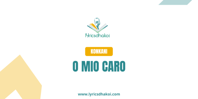 O Mio Caro Konkani Lyrics for Karaoke Online - LyricsDhakoi.com
