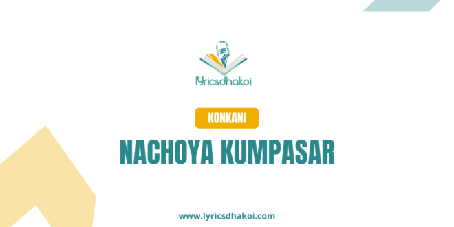 Nachoya Kumpasar Konkani Lyrics for Karaoke Online - LyricsDhakoi.com
