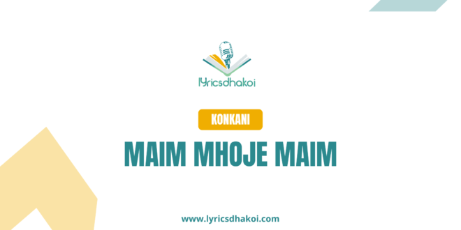 maim mhoje maim Konkani Lyrics for Karaoke Online - LyricsDhakoi.com