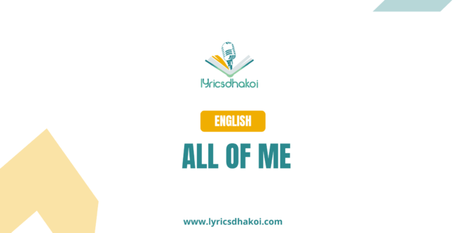 All Of Me English Lyrics for Karaoke Online - LyricsDhakoi.com