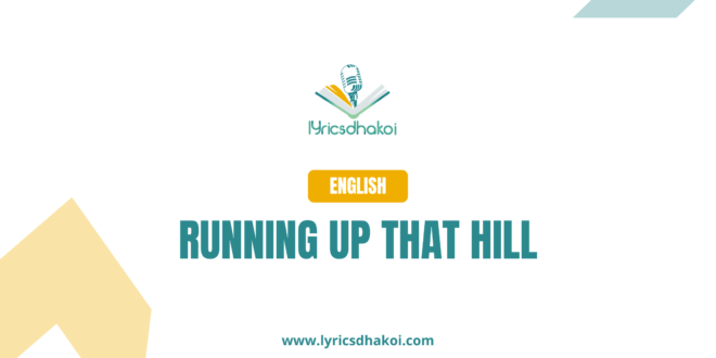 Running Up That Hill English Lyrics for Karaoke Online - LyricsDhakoi.com