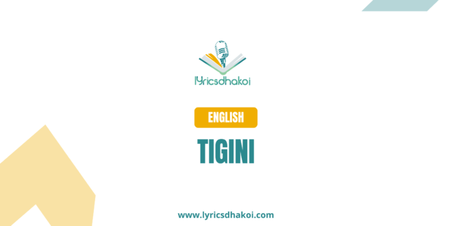 Tigini English Lyrics for Karaoke Online - LyricsDhakoi.com