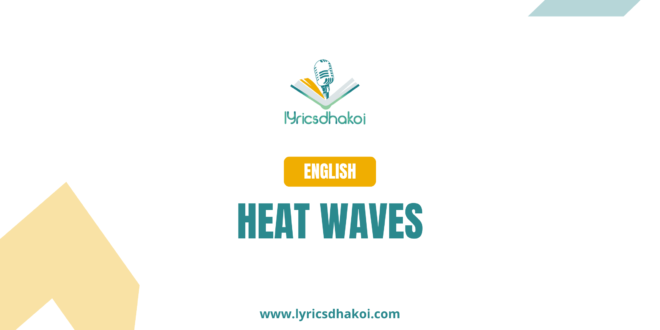 Heat Waves English Lyrics for Karaoke Online - LyricsDhakoi.com