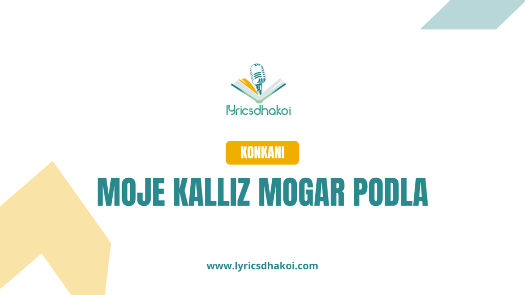 Moje Kalliz Mogar Podla Konkani Lyrics for Karaoke Online - LyricsDhakoi.com