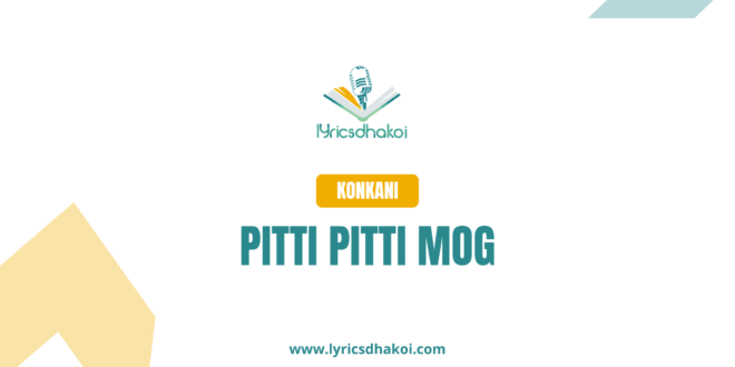 Pitti Pitti Mog Konkani Lyrics for Karaoke Online - LyricsDhakoi.com