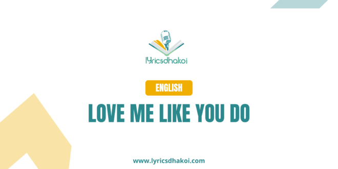 Love Me Like You Do English Lyrics for Karaoke Online - LyricsDhakoi.com