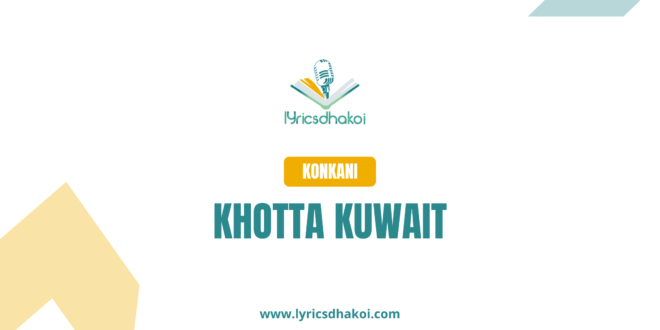 Khotta Kuwait Konkani Lyrics for Karaoke Online - LyricsDhakoi.com