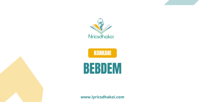 Bebdem Konkani Lyrics for Karaoke Online - LyricsDhakoi.com
