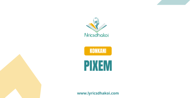 Pixem Konkani Lyrics for Karaoke Online - LyricsDhakoi.com