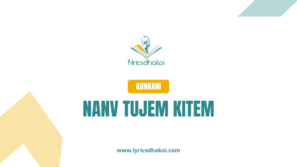 Nanv Tujem Kitem Konkani Lyrics for Karaoke Online - LyricsDhakoi.com