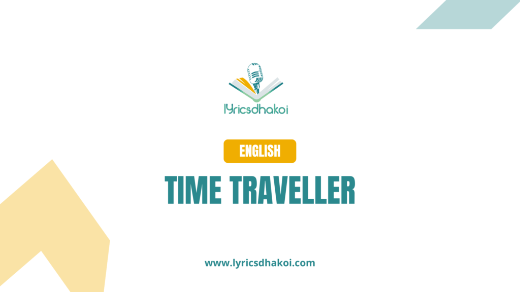 Time Traveller English Lyrics for Karaoke Online - LyricsDhakoi.com