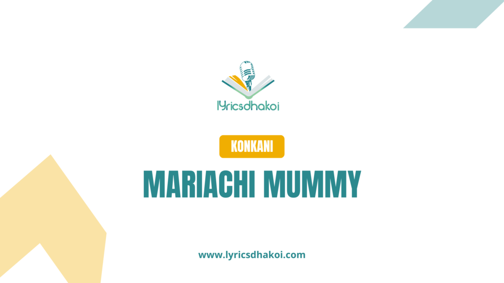 Mariachi Mummy Konkani Lyrics for Karaoke Online - LyricsDhakoi.com