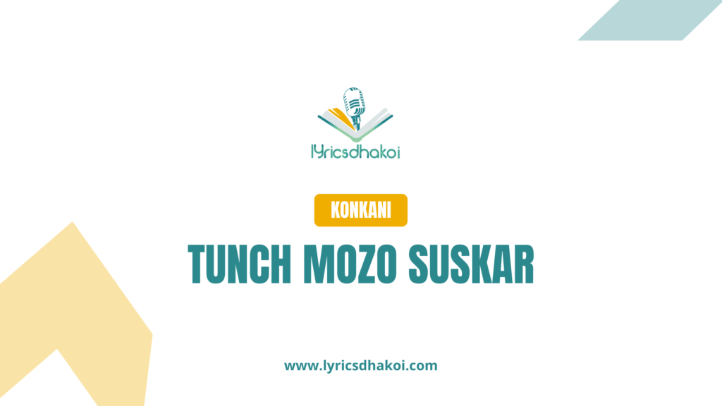 Tunch Mozo Suskar Konkani Lyrics for Karaoke Online - LyricsDhakoi.com