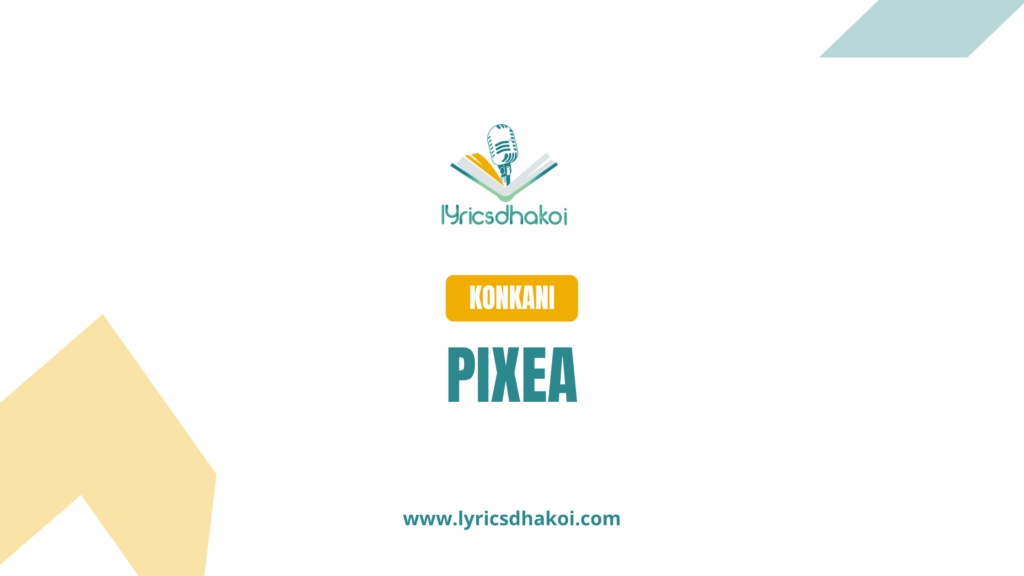 Pixea Konkani Lyrics for Karaoke Online - LyricsDhakoi.com