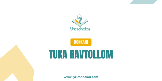 Tuka Ravtollom Konkani Lyrics for Karaoke Online - LyricsDhakoi.com