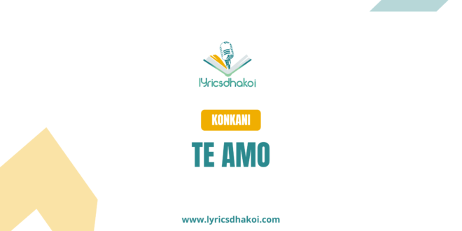Te Amo Konkani Lyrics for Karaoke Online - LyricsDhakoi.com