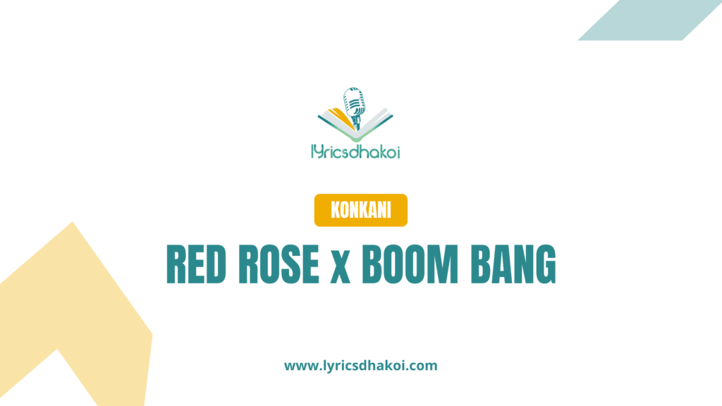 Red Rose x Kalliz Boom Bang Bang Konkani Lyrics for Karaoke Online - LyricsDhakoi.com