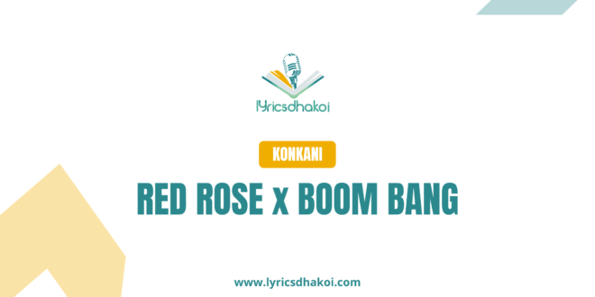 Red Rose x Kalliz Boom Bang Bang Konkani Lyrics for Karaoke Online - LyricsDhakoi.com
