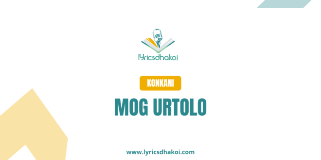 Mog Urtolo Konkani Lyrics for Karaoke Online - LyricsDhakoi.com
